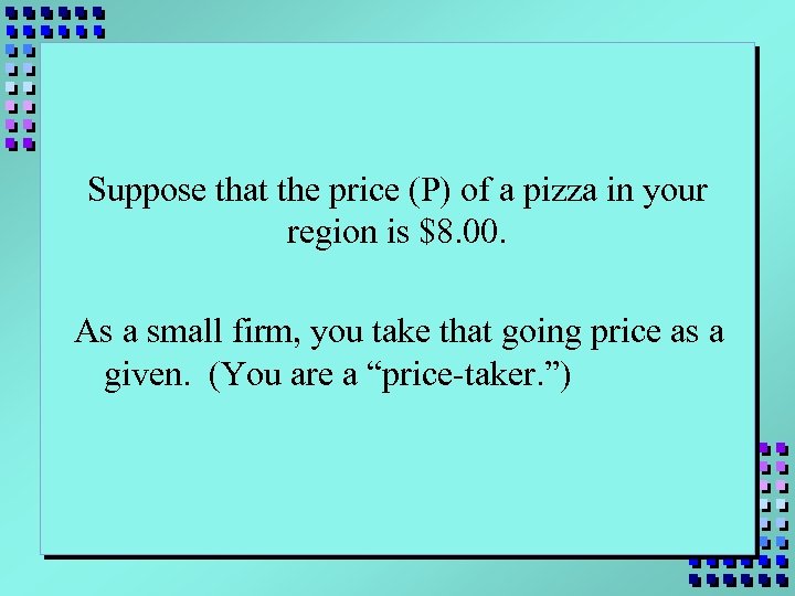 Suppose that the price (P) of a pizza in your region is $8. 00.