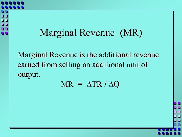 Marginal Revenue (MR) Marginal Revenue is the additional revenue earned from selling an additional