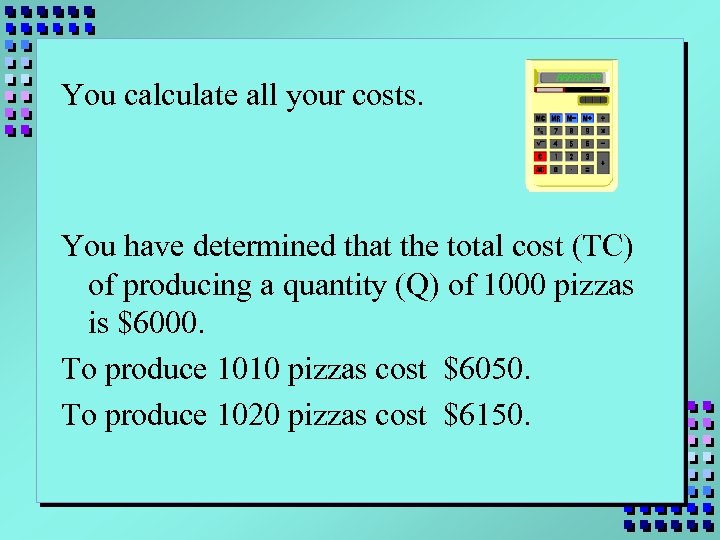 You calculate all your costs. You have determined that the total cost (TC) of