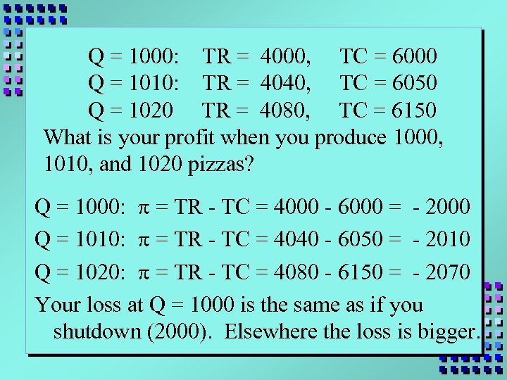 Q = 1000: TR = 4000, TC = 6000 Q = 1010: TR =
