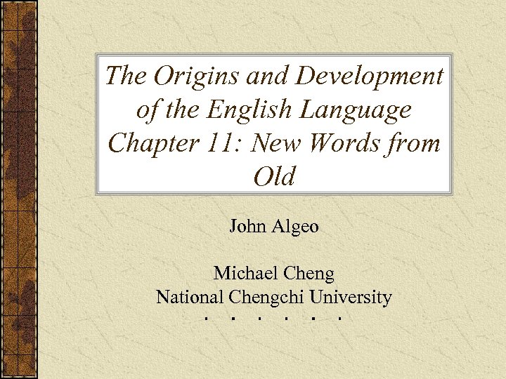 The Origins and Development of the English Language Chapter 11: New Words from Old