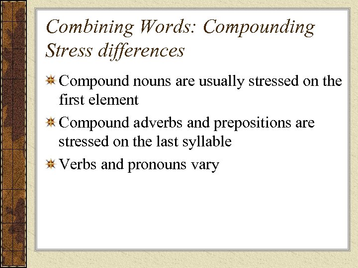 Combining Words: Compounding Stress differences Compound nouns are usually stressed on the first element