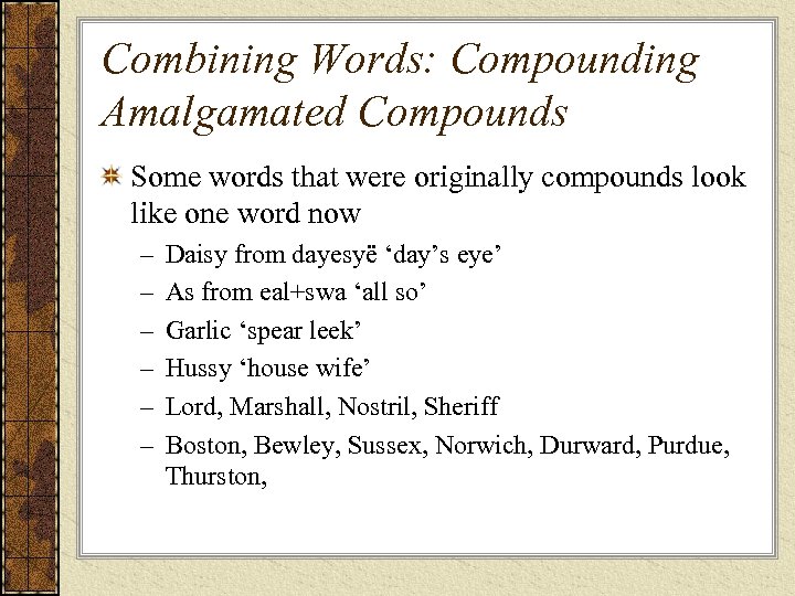 Combining Words: Compounding Amalgamated Compounds Some words that were originally compounds look like one