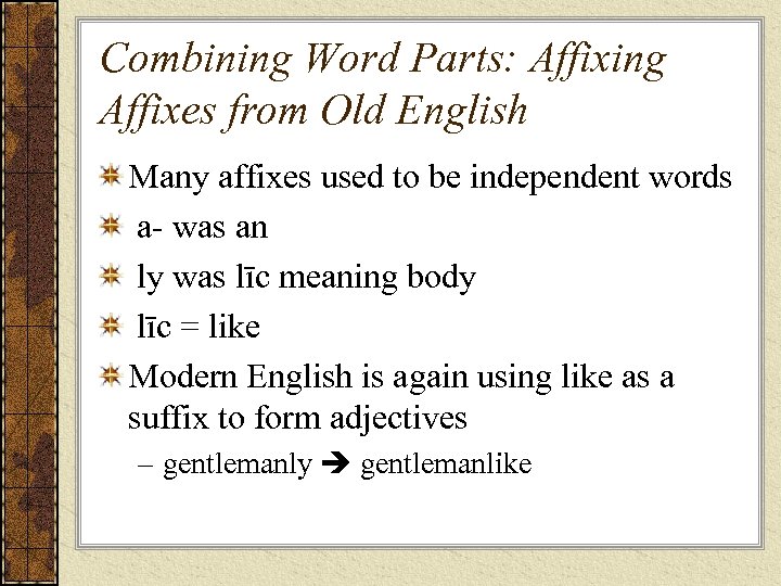 Combining Word Parts: Affixing Affixes from Old English Many affixes used to be independent