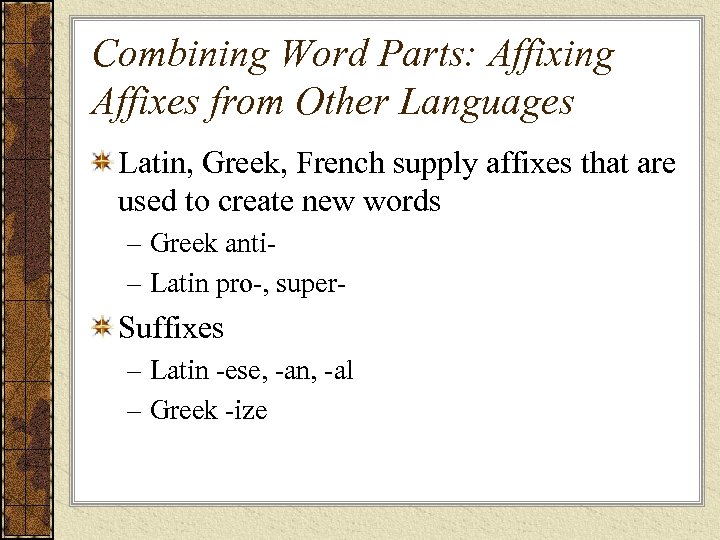 Combining Word Parts: Affixing Affixes from Other Languages Latin, Greek, French supply affixes that
