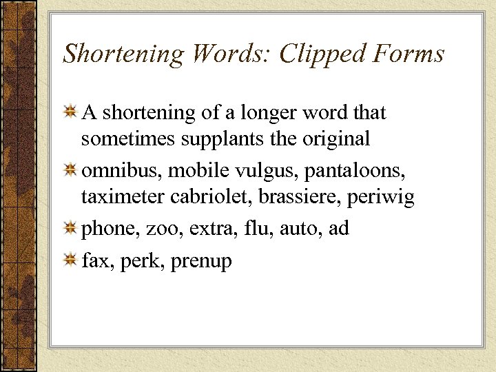 Shortening Words: Clipped Forms A shortening of a longer word that sometimes supplants the