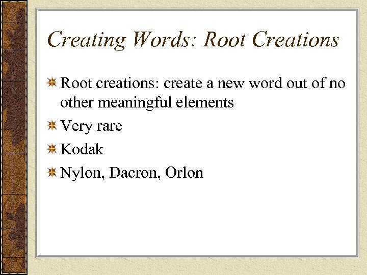 Creating Words: Root Creations Root creations: create a new word out of no other