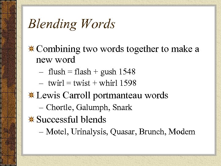 Blending Words Combining two words together to make a new word – flush =