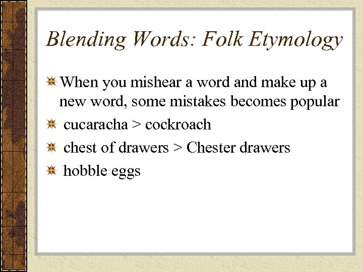 Blending Words: Folk Etymology When you mishear a word and make up a new