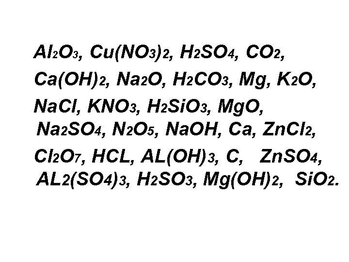 Al 2 O 3, Cu(NO 3)2, H 2 SO 4, CO 2, Ca(OH)2, Na