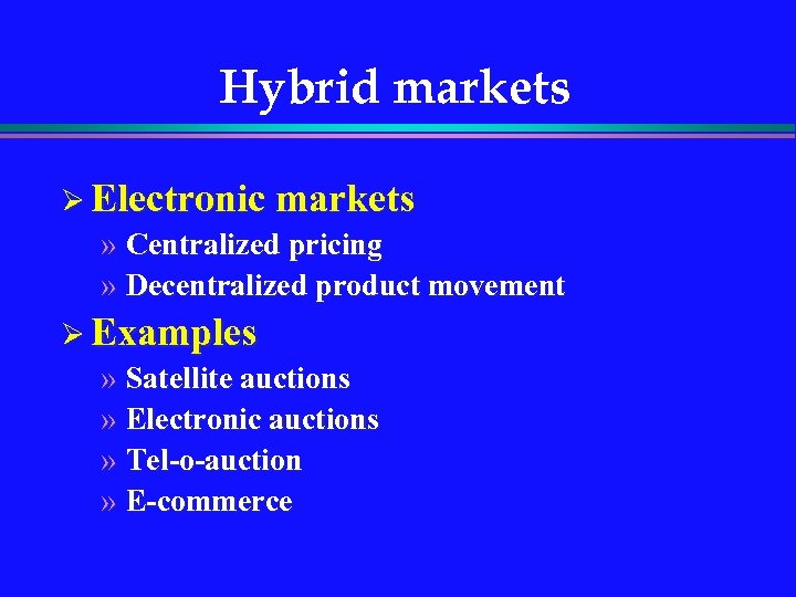 Hybrid markets Ø Electronic markets » Centralized pricing » Decentralized product movement Ø Examples