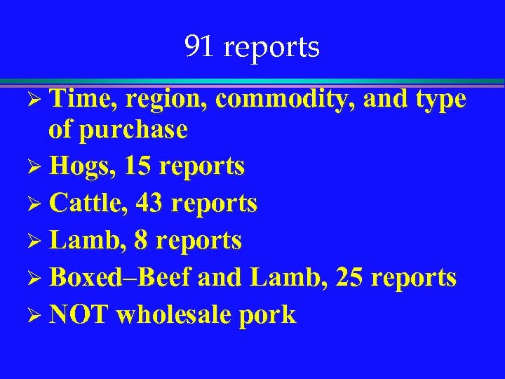 91 reports Ø Time, region, commodity, and type of purchase Ø Hogs, 15 reports