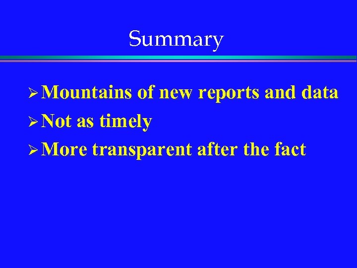 Summary Ø Mountains of new reports and data Ø Not as timely Ø More