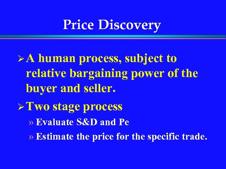 Price Discovery Ø A human process, subject to relative bargaining power of the buyer