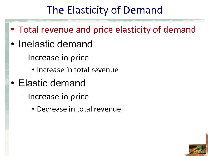 The Elasticity of Demand • Total revenue and price elasticity of demand • Inelastic