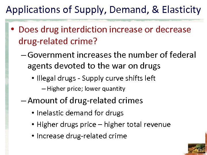 Applications of Supply, Demand, & Elasticity • Does drug interdiction increase or decrease drug-related
