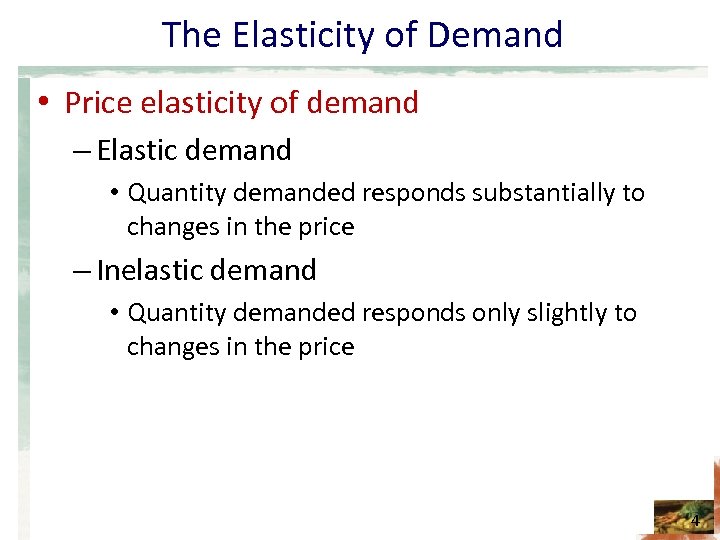 The Elasticity of Demand • Price elasticity of demand – Elastic demand • Quantity