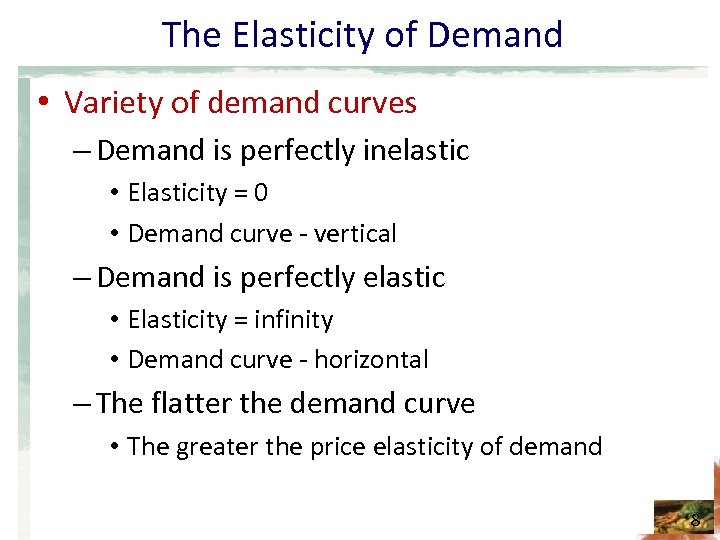 The Elasticity of Demand • Variety of demand curves – Demand is perfectly inelastic