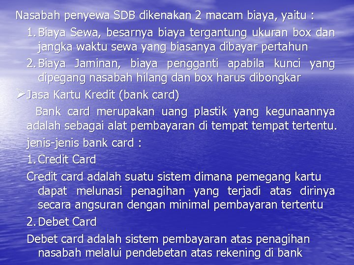 Nasabah penyewa SDB dikenakan 2 macam biaya, yaitu : 1. Biaya Sewa, besarnya biaya