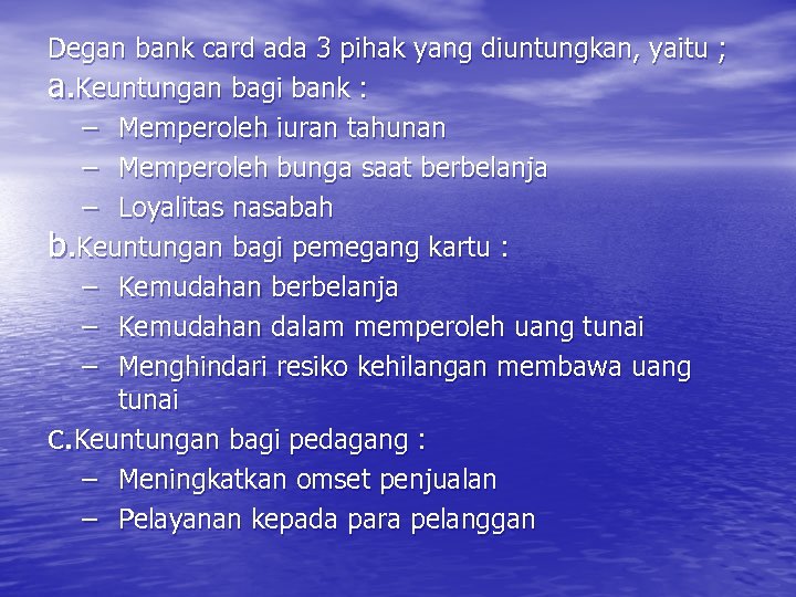 Degan bank card ada 3 pihak yang diuntungkan, yaitu ; a. Keuntungan bagi bank