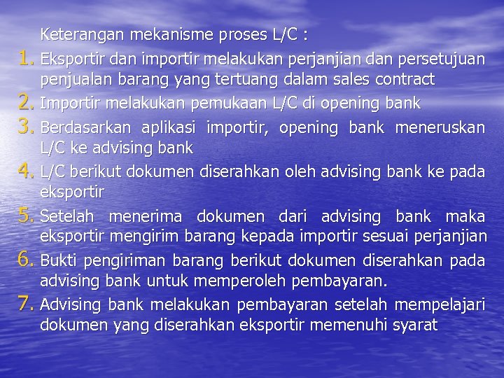 Keterangan mekanisme proses L/C : 1. Eksportir dan importir melakukan perjanjian dan persetujuan penjualan