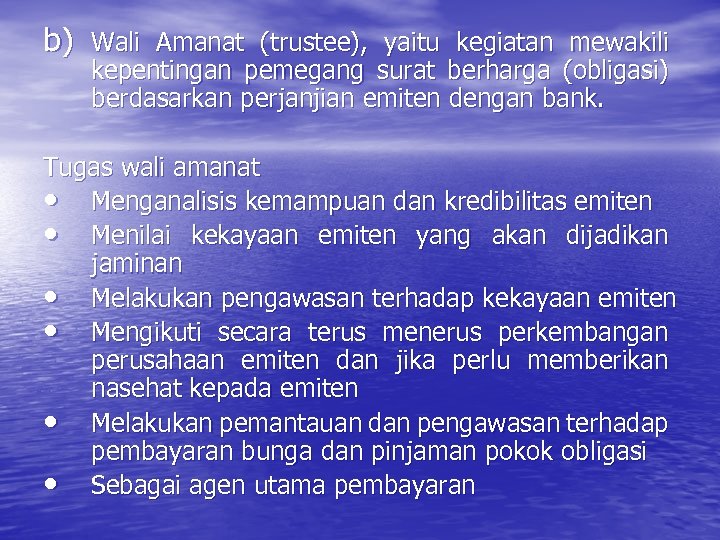 b) Wali Amanat (trustee), yaitu kegiatan mewakili kepentingan pemegang surat berharga (obligasi) berdasarkan perjanjian