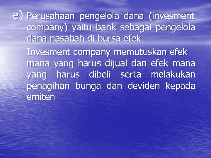 e) Perusahaan pengelola dana (invesment company) yaitu bank sebagai pengelola dana nasabah di bursa
