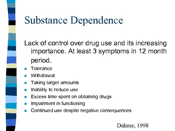 Substance Dependence Lack of control over drug use and its increasing importance. At least