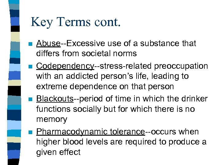 Key Terms cont. n n Abuse--Excessive use of a substance that differs from societal