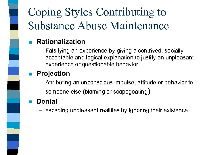 Coping Styles Contributing to Substance Abuse Maintenance n Rationalization – Falsifying an experience by