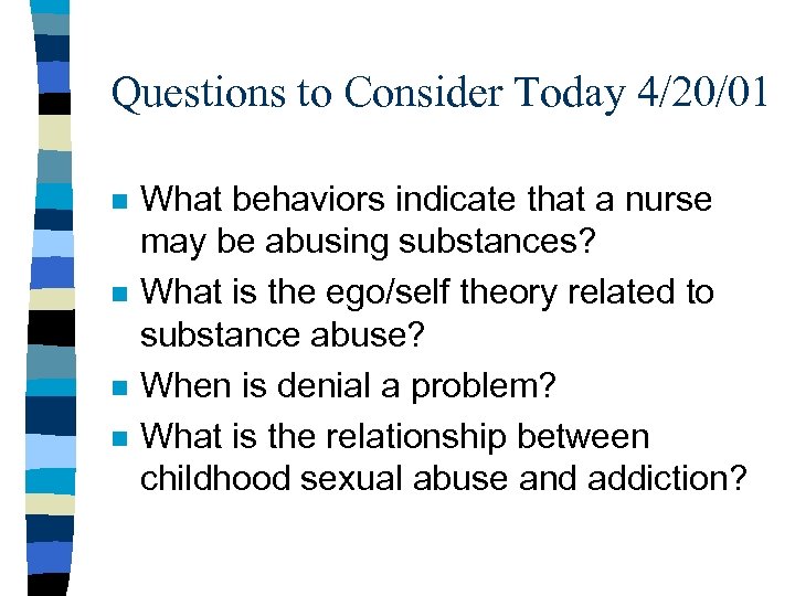 Questions to Consider Today 4/20/01 n n What behaviors indicate that a nurse may