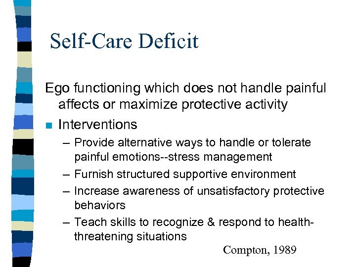 Self-Care Deficit Ego functioning which does not handle painful affects or maximize protective activity