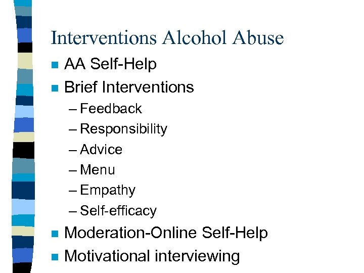 Interventions Alcohol Abuse n n AA Self-Help Brief Interventions – Feedback – Responsibility –