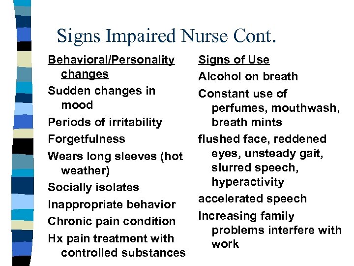 Signs Impaired Nurse Cont. Behavioral/Personality changes Sudden changes in mood Periods of irritability Forgetfulness