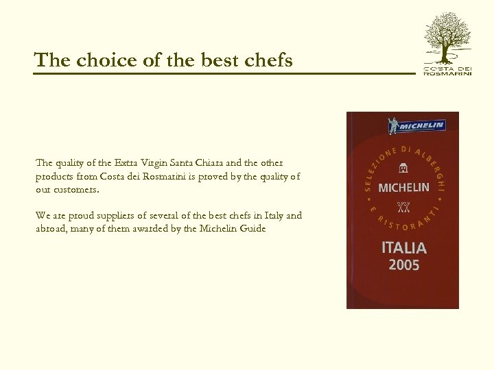 The choice of the best chefs The quality of the Extra Virgin Santa Chiara