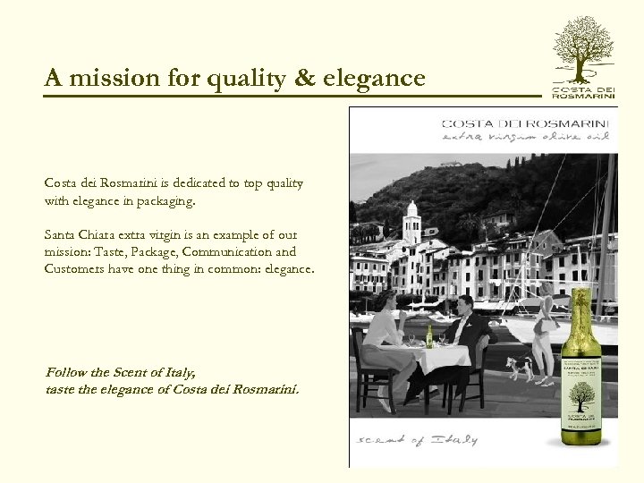 A mission for quality & elegance Costa dei Rosmarini is dedicated to top quality