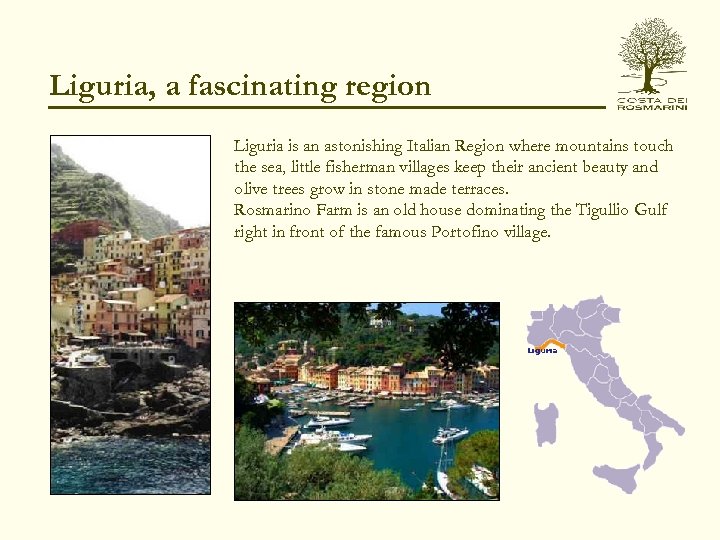 Liguria, a fascinating region Liguria is an astonishing Italian Region where mountains touch the