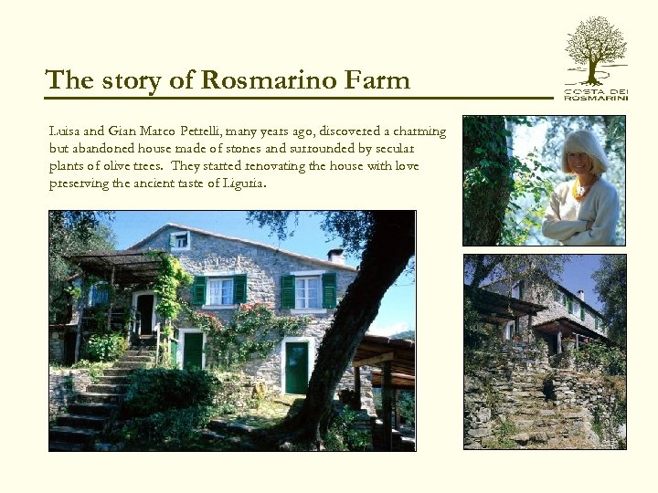 The story of Rosmarino Farm Luisa and Gian Marco Petrelli, many years ago, discovered