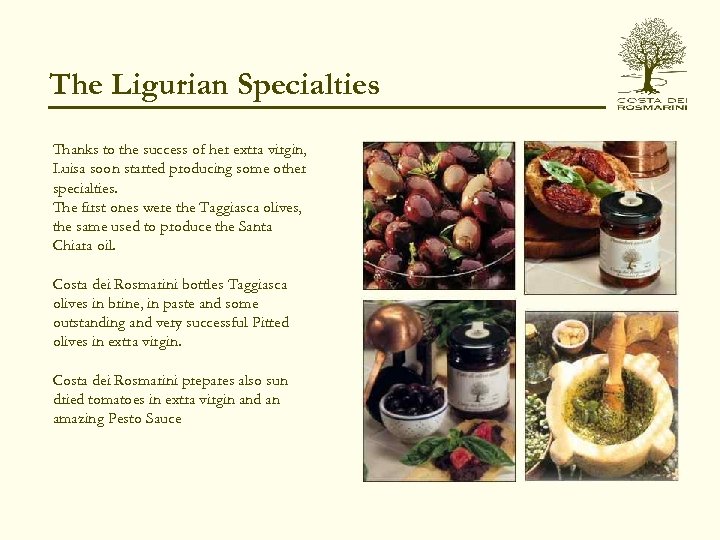 The Ligurian Specialties Thanks to the success of her extra virgin, Luisa soon started