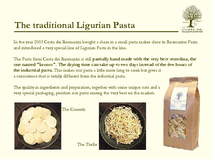 The traditional Ligurian Pasta In the year 2003 Costa dei Rosmarini bought a share