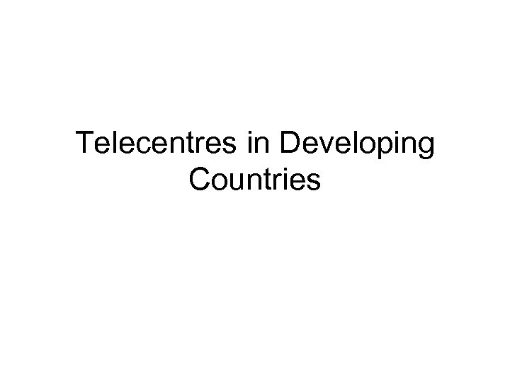 Telecentres in Developing Countries 