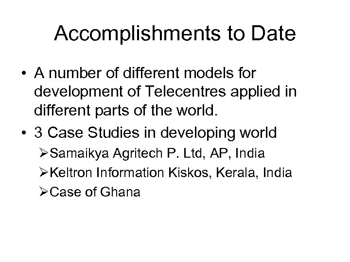 Accomplishments to Date • A number of different models for development of Telecentres applied