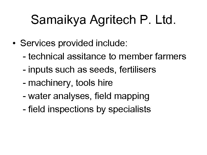 Samaikya Agritech P. Ltd. • Services provided include: - technical assitance to member farmers