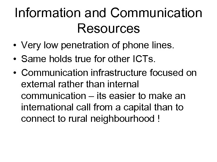 Information and Communication Resources • Very low penetration of phone lines. • Same holds