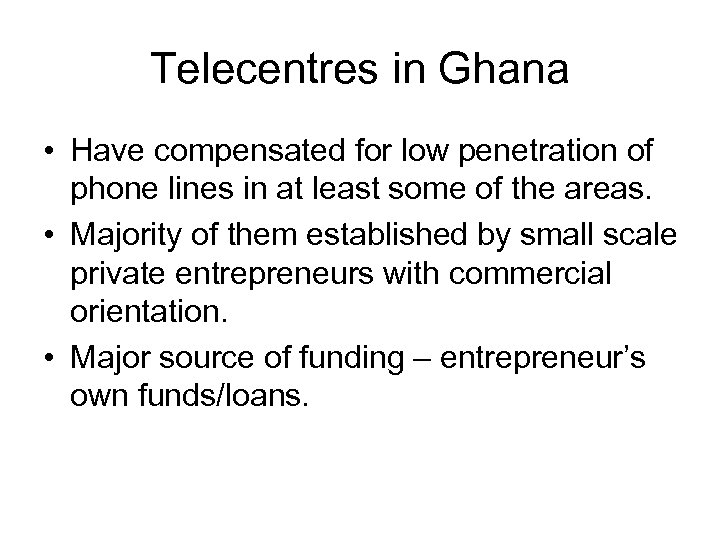 Telecentres in Ghana • Have compensated for low penetration of phone lines in at