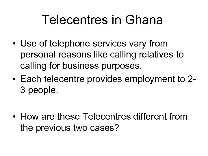 Telecentres in Ghana • Use of telephone services vary from personal reasons like calling