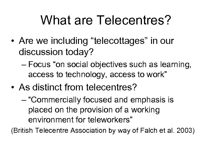 What are Telecentres? • Are we including “telecottages” in our discussion today? – Focus