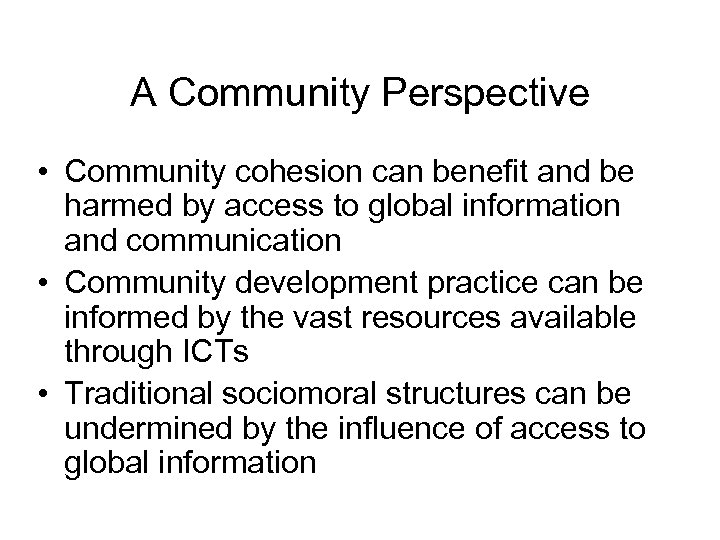 A Community Perspective • Community cohesion can benefit and be harmed by access to