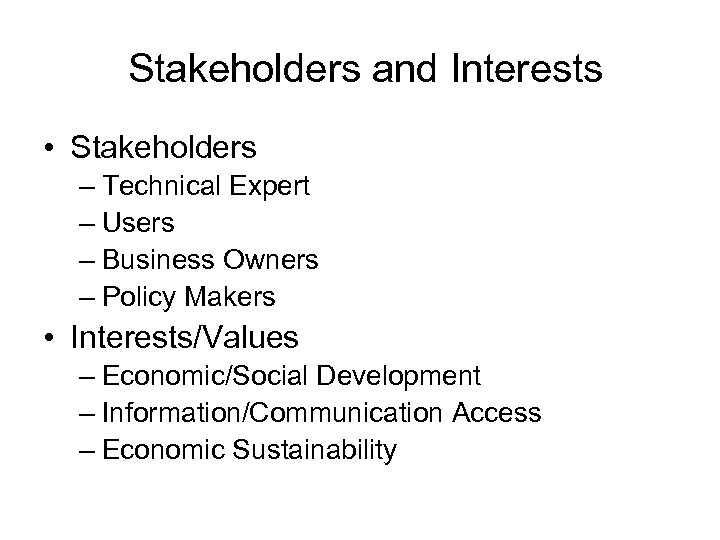 Stakeholders and Interests • Stakeholders – Technical Expert – Users – Business Owners –