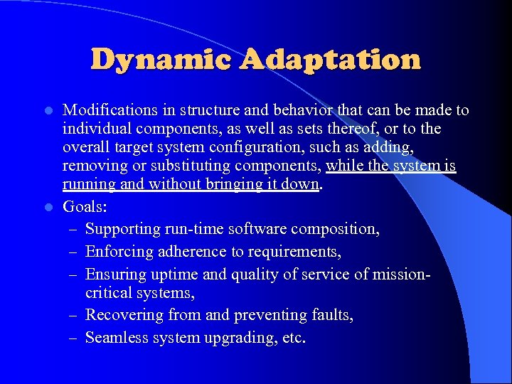 Dynamic Adaptation Modifications in structure and behavior that can be made to individual components,